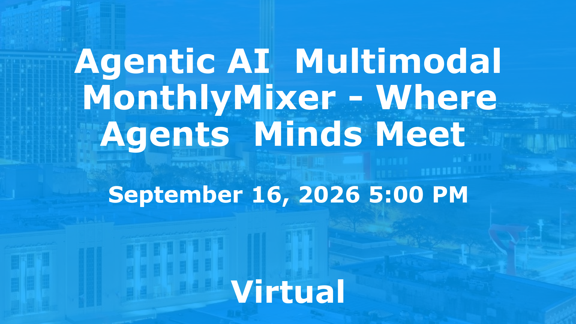 Agentic AI  Multimodal MonthlyMixer - Where Agents  Minds Meet  event image